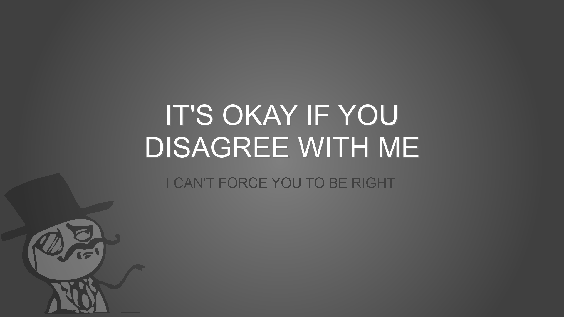 Meme Wallpapers High Resolution - It's Ok If You Disagree With Me , HD Wallpaper & Backgrounds