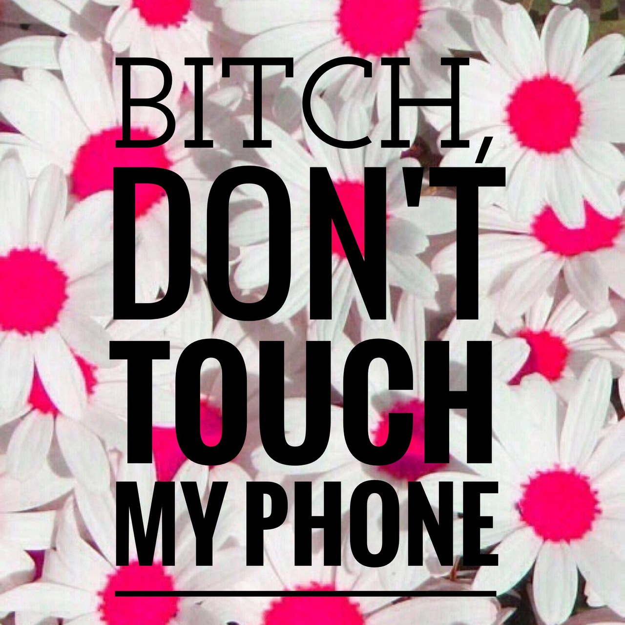 208 Images About Don't Touch My Phone - Bitch Dont Touch My Phone , HD Wallpaper & Backgrounds