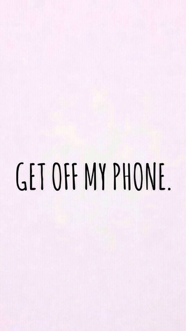 Get Off My Phone - You Got In My Phone , HD Wallpaper & Backgrounds