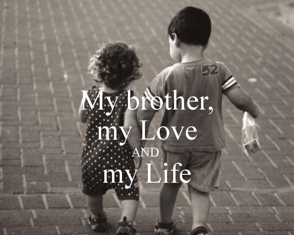 I Love My Life Images And Quotes With Brother Picture - My Brothers My Life , HD Wallpaper & Backgrounds