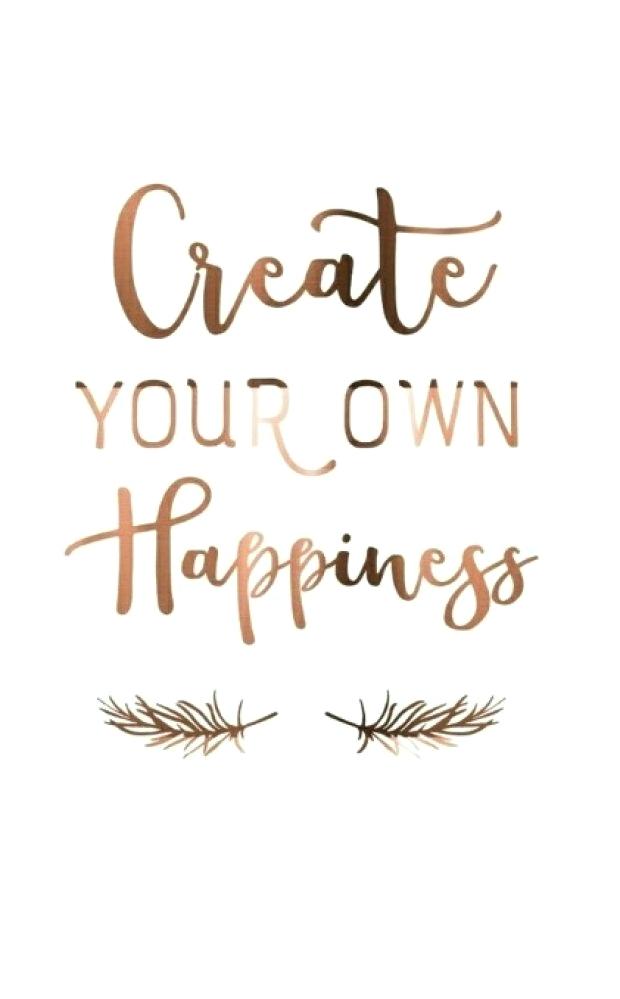 Inspiring Quotes Cell Phone Wallpaper Create Your Own - Create Your Own Happiness , HD Wallpaper & Backgrounds