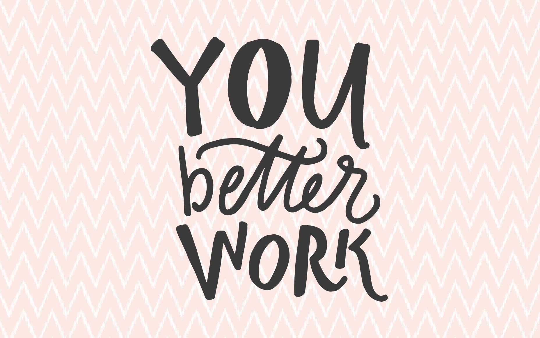 You Better Work - Calligraphy , HD Wallpaper & Backgrounds