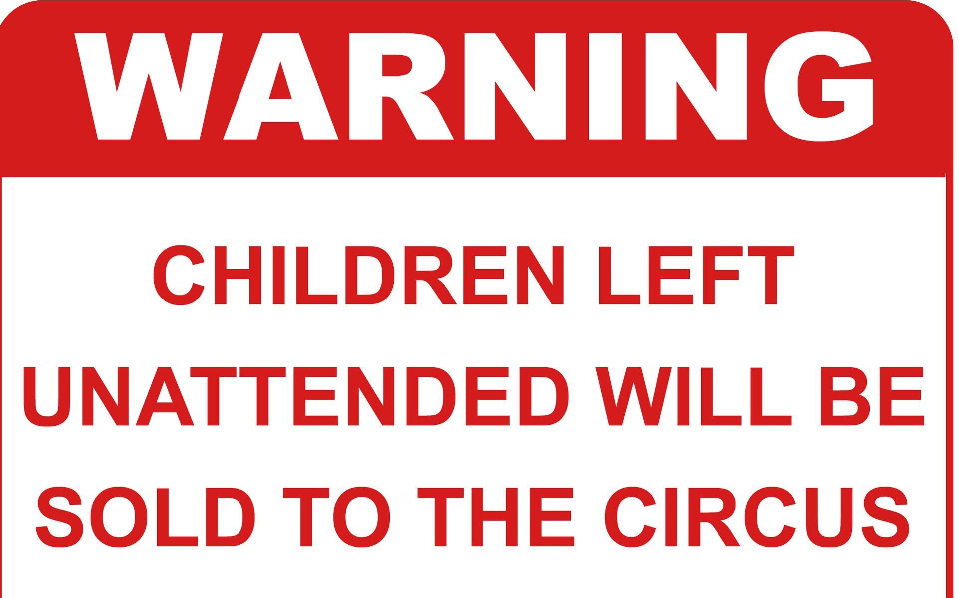 #26900 Funny Warning Wallpapers - Warning Children Left Unattended , HD Wallpaper & Backgrounds