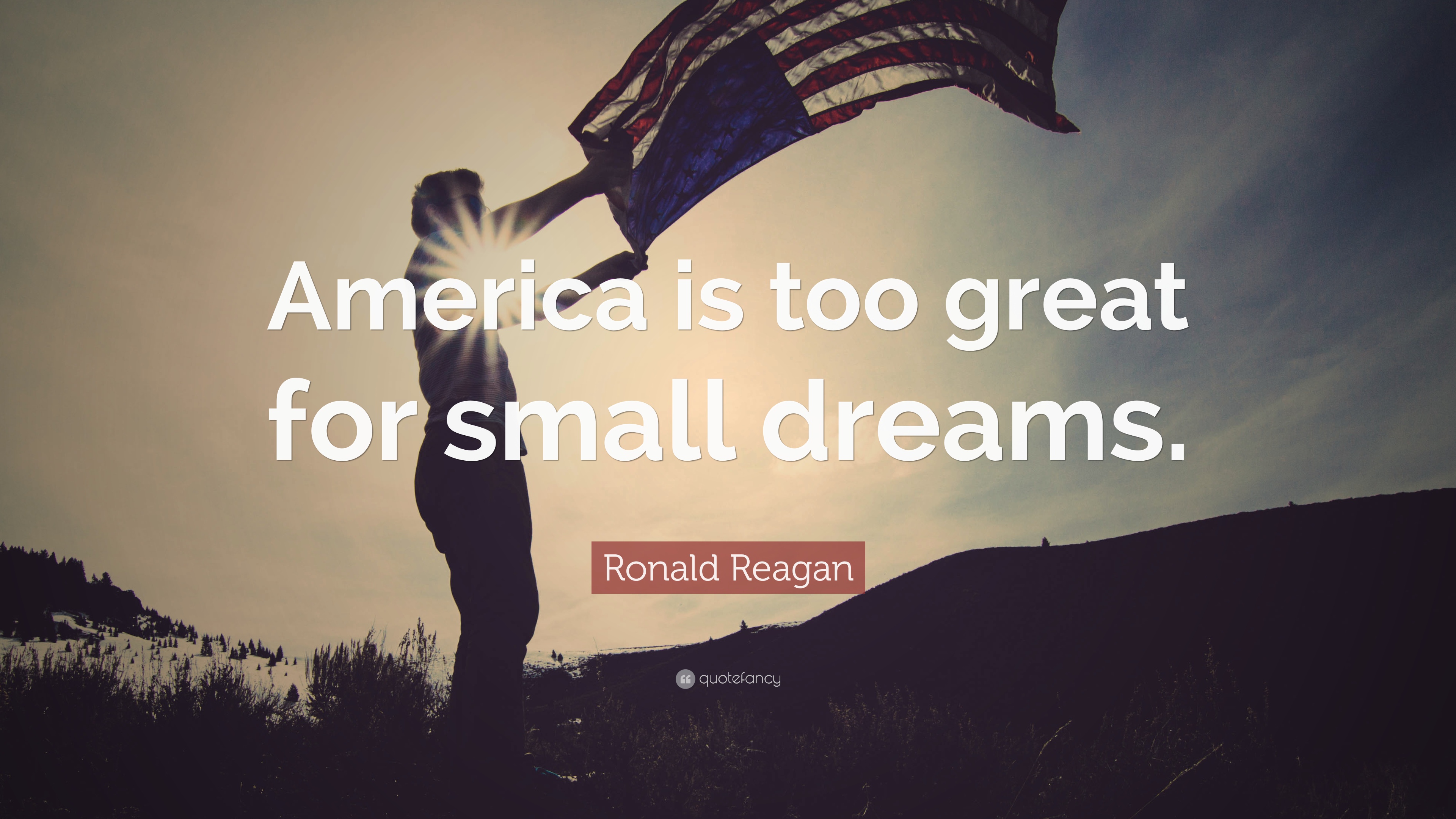 Ronald Reagan - Ronald Reagan America Is Too Great For Small Dreams , HD Wallpaper & Backgrounds