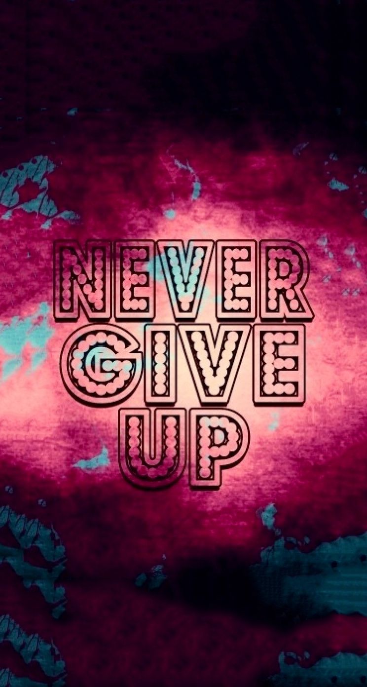 Never Give Up Wallpaper Iphone 6snever Give Up Wallpaper - Never Give Up Iphone 5 , HD Wallpaper & Backgrounds