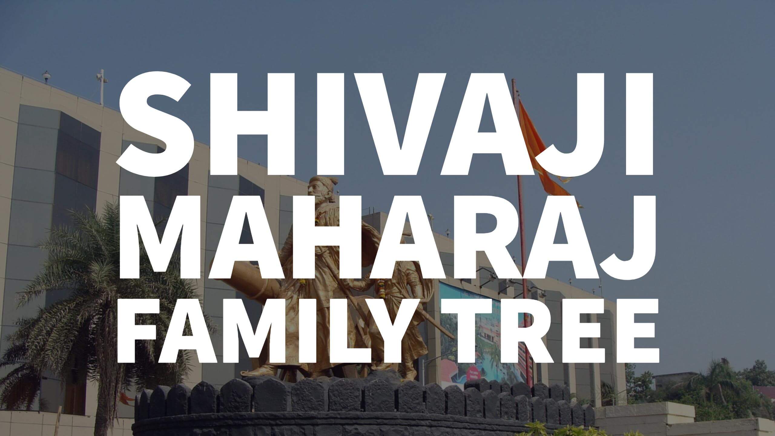 Chhatrapati Shivaji Maharaj Family Tree - Family Tree Of Shivaji Maharaj , HD Wallpaper & Backgrounds