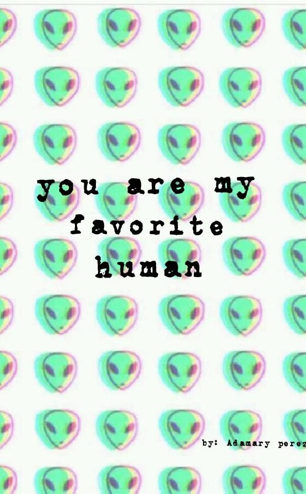 Alien Wallpaper - You Are My Favorite Human , HD Wallpaper & Backgrounds