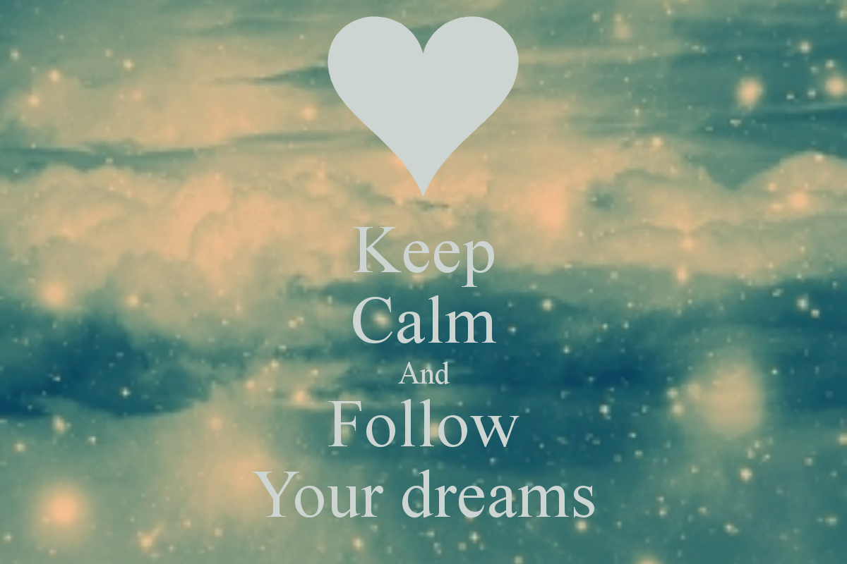 Follow Your Dreams - Keep Calm And Make Your Dreams Come True , HD Wallpaper & Backgrounds