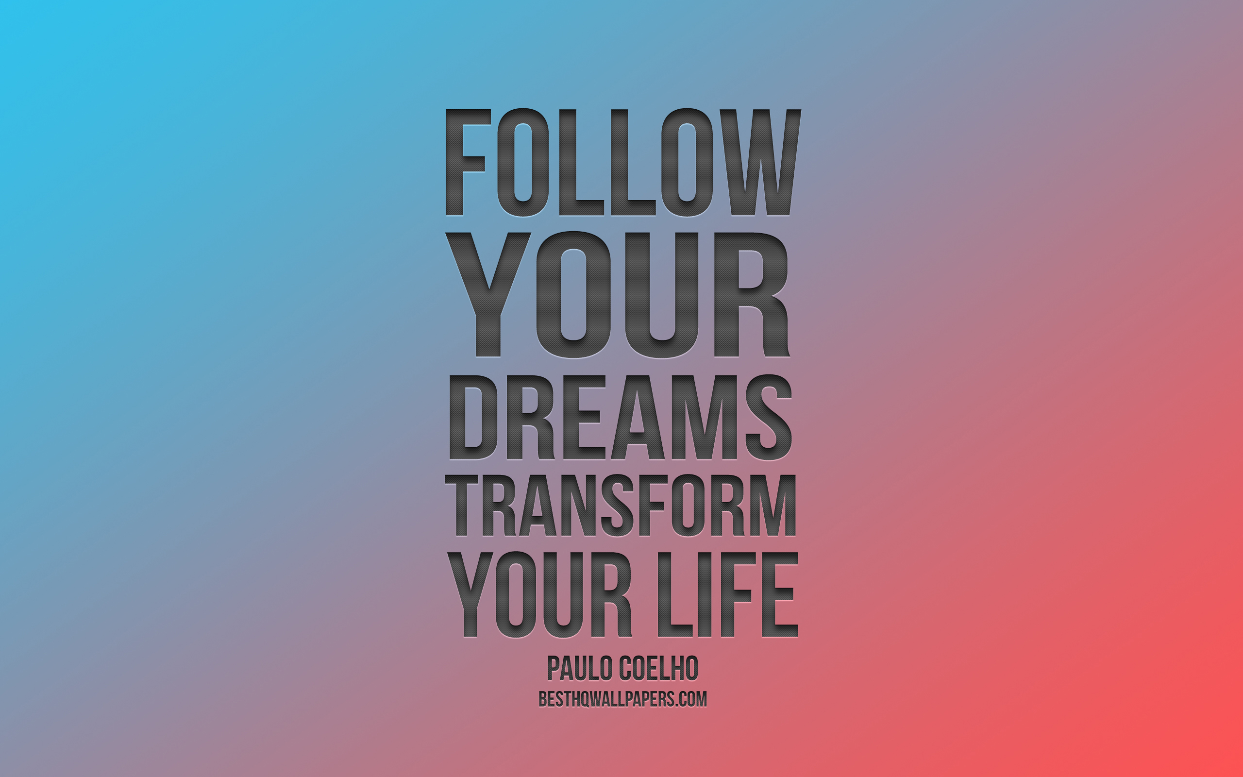 Follow Your Dreams Transform Your Life, Paulo Coelho - Poster , HD Wallpaper & Backgrounds