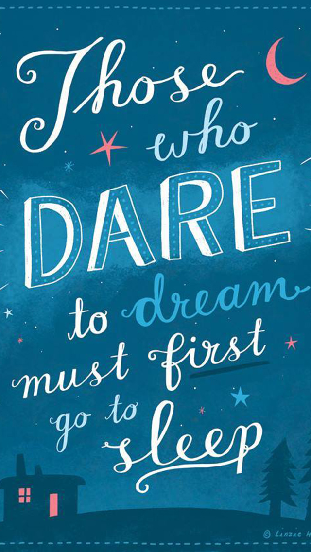 Dare To Dream First Go To Sleep Iphone 5 Wallpaper - Dream Wallpaper Iphone , HD Wallpaper & Backgrounds