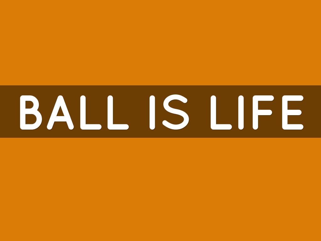 Ball Is Life By Bbias , HD Wallpaper & Backgrounds