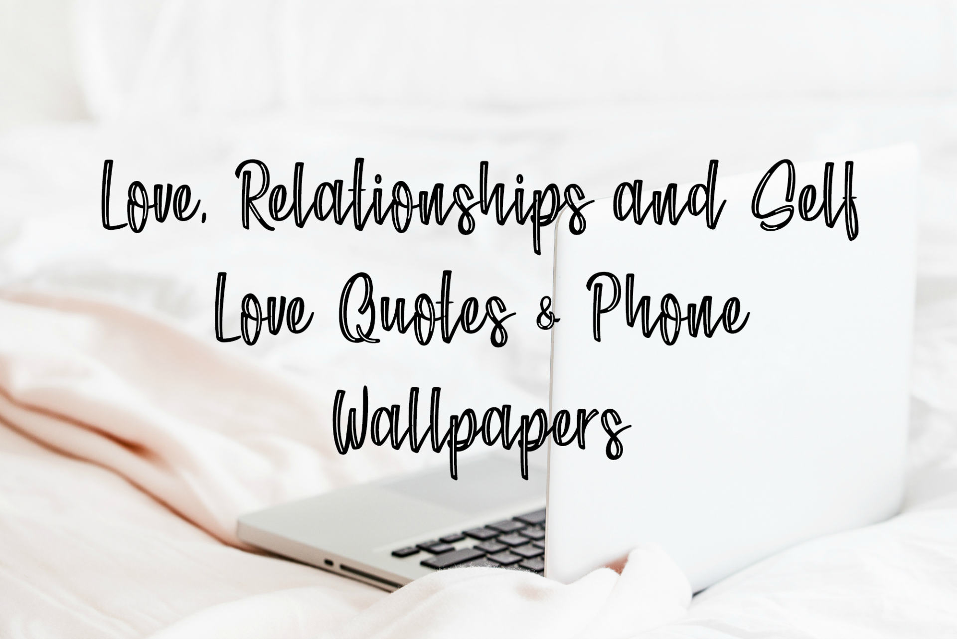 Love, Relationships And Self Love Quotes & Phone Wallpapers - Bed Sheet , HD Wallpaper & Backgrounds