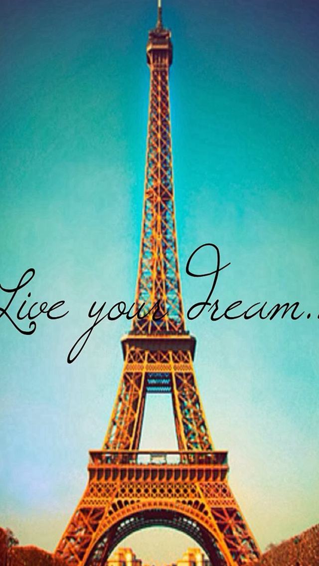 Live Your Dream Paris Eiffel Tower Iphone Wallpaper - Eiffel Tower , HD Wallpaper & Backgrounds