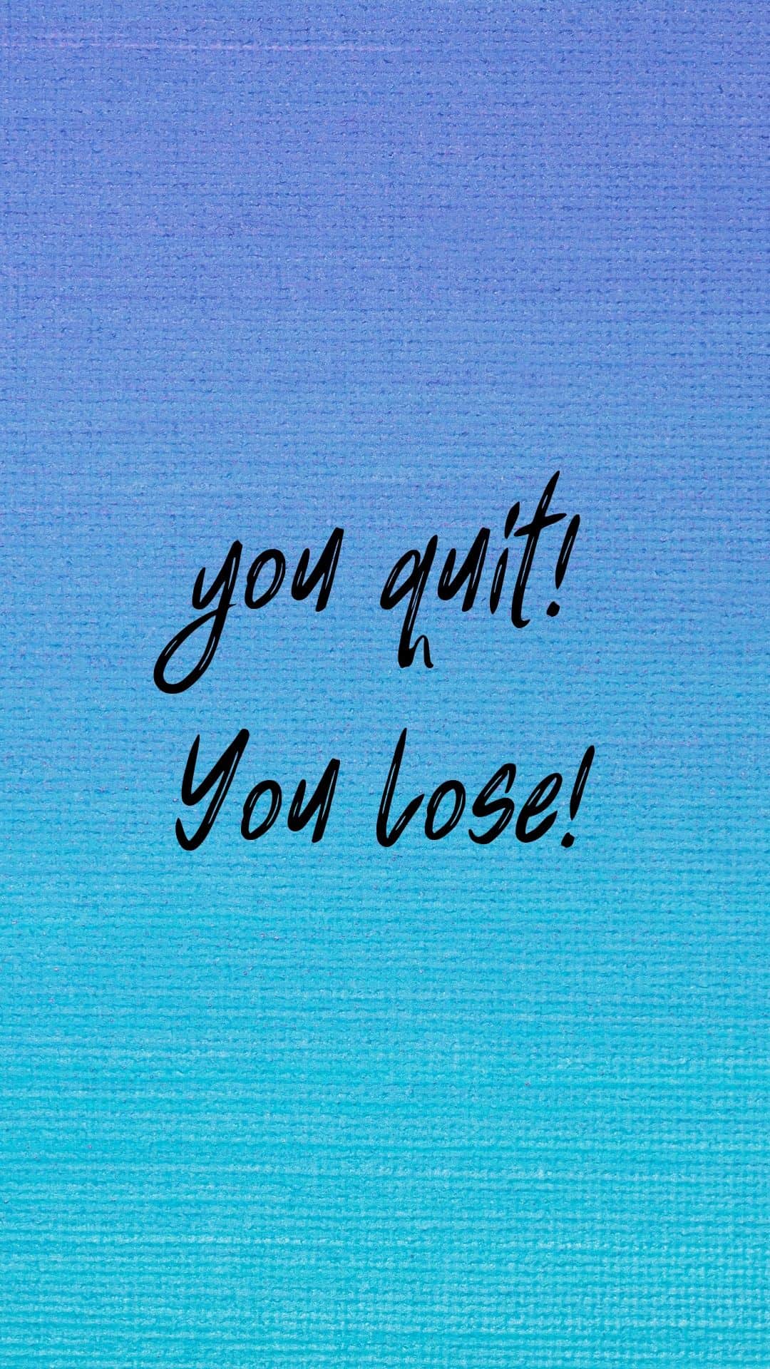 You Quit You Lose - Inspirational Wallpapers Iphone 11 , HD Wallpaper & Backgrounds