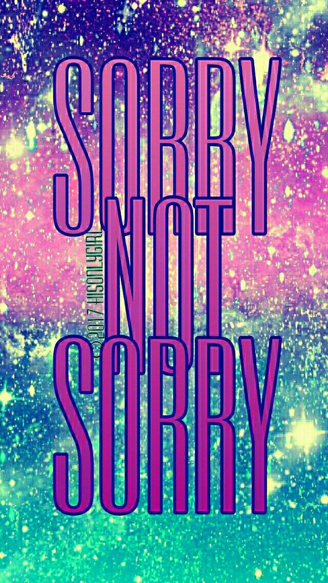 Sorry Not Sorry Galaxy Iphone/android Wallpaper I Created - Says Sorry Not Sorry , HD Wallpaper & Backgrounds