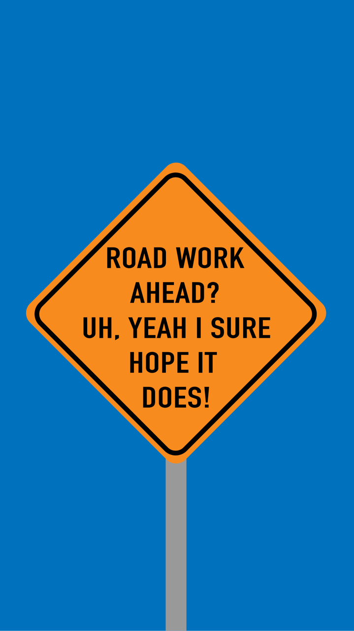 Road Work Ahead Uh Yeah I Sure Hope It Does Background , HD Wallpaper & Backgrounds