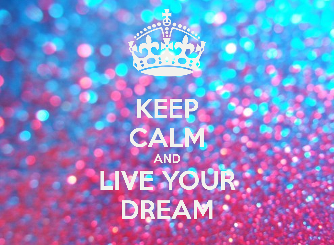 Keep Calm And Live Your Dream - Keep Calm And Glitter , HD Wallpaper & Backgrounds