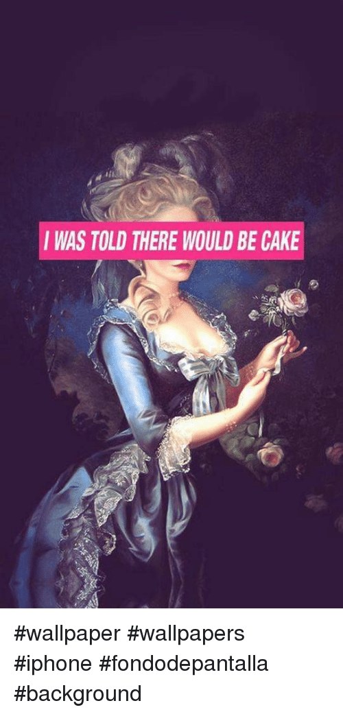 Iphone, Cake, And Wallpaper - Told There Would Be Cake , HD Wallpaper & Backgrounds