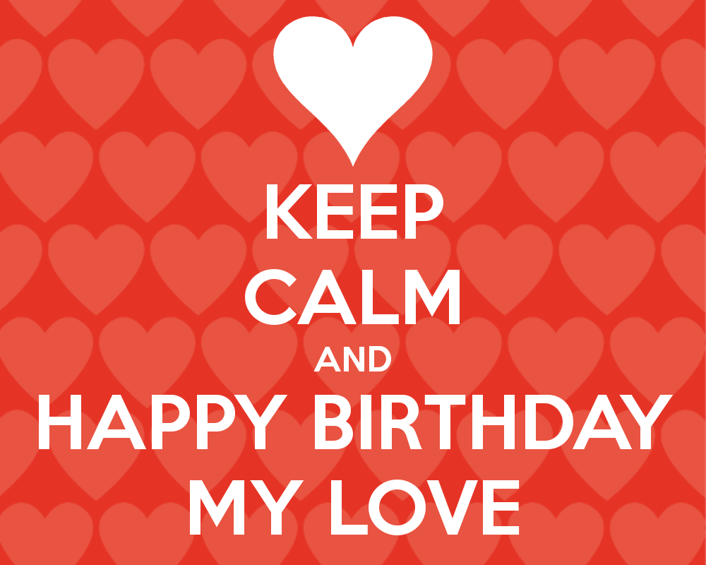 Happy Birthday Love Wallpapers Wallpaper Cave - Keep Calm And Carry , HD Wallpaper & Backgrounds