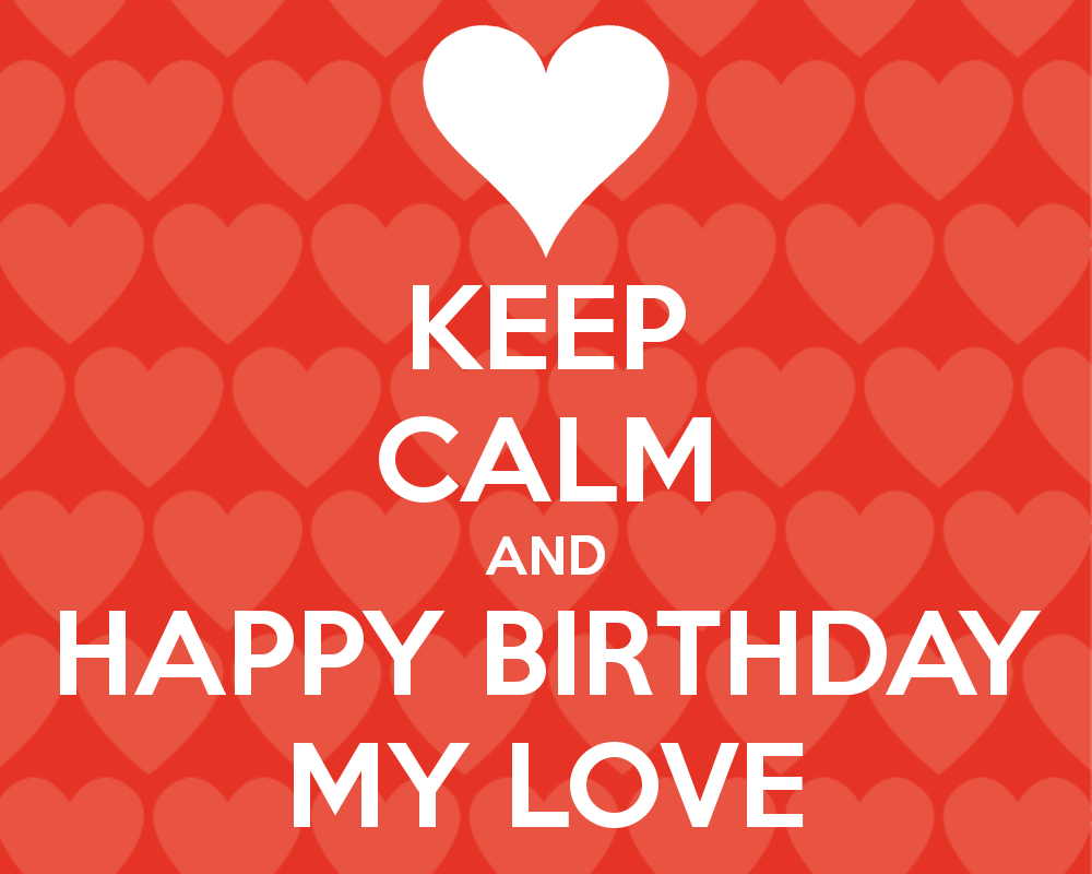 Happy Birthday Love Wallpapers Wallpaper Cave Keep Calm And