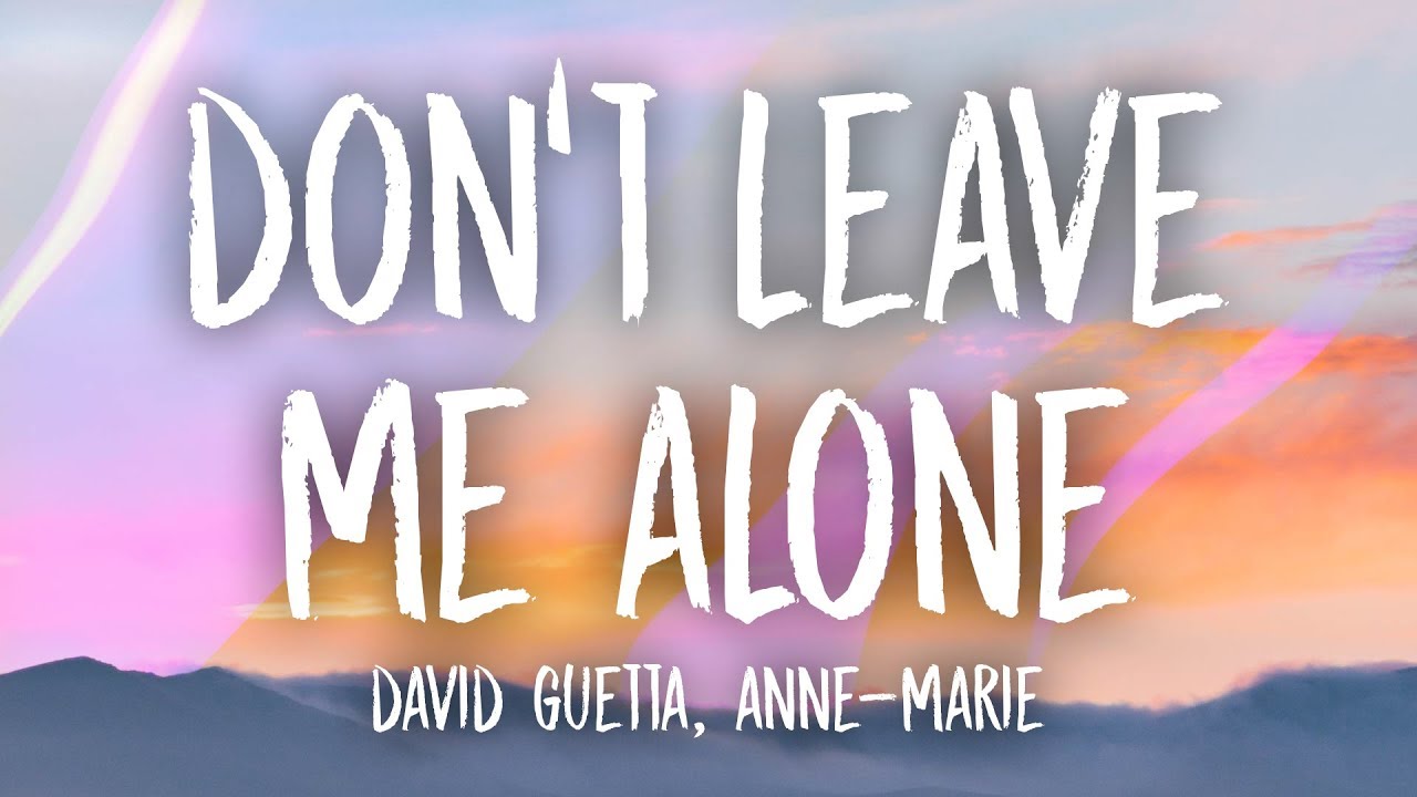 #dontleavemealone #davidguetta #annemarie - Dont You Ever Leave Me Dont You Ever Go , HD Wallpaper & Backgrounds
