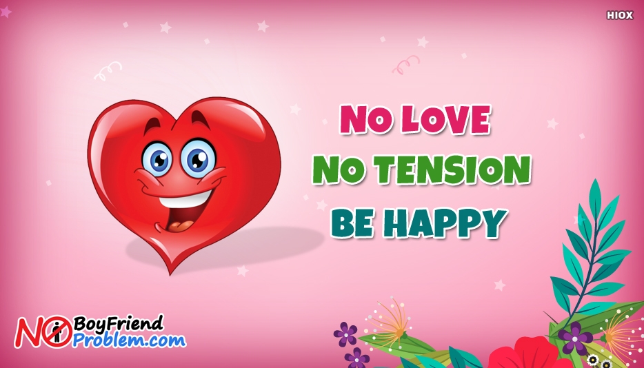 No Love No Tension Be Happy At Noboyfriendnoproblemcom - No Love No Tension Be Happy , HD Wallpaper & Backgrounds