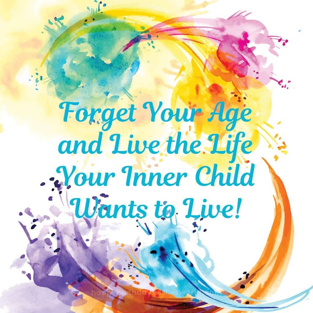 Forget Your Age And Live The Life Your Inner Child - Happy Birthday , HD Wallpaper & Backgrounds