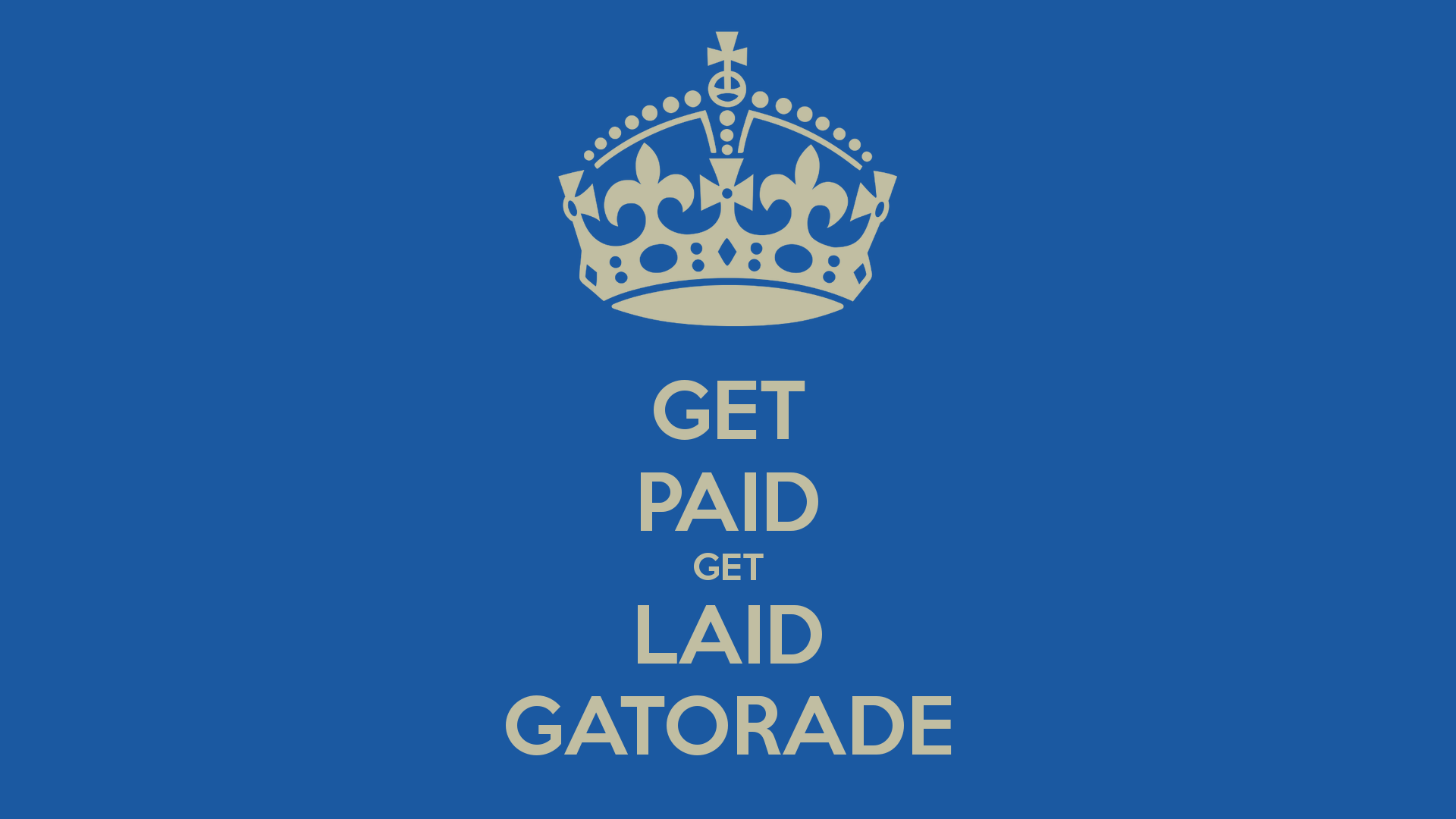 Get Paid Laid Gatorade,how To Make Money From Home - Keep Calm And Programing , HD Wallpaper & Backgrounds